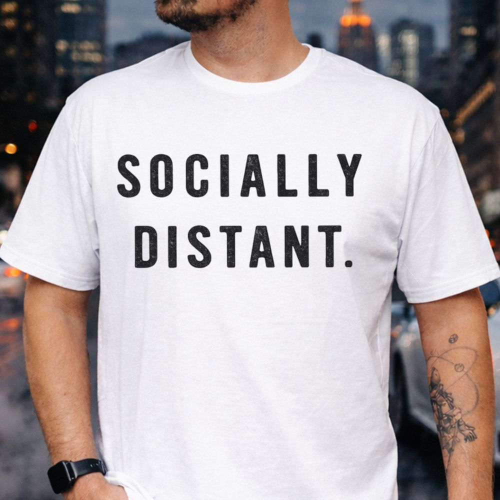Socially Distant Inappropriate Shirts For Introverts 12