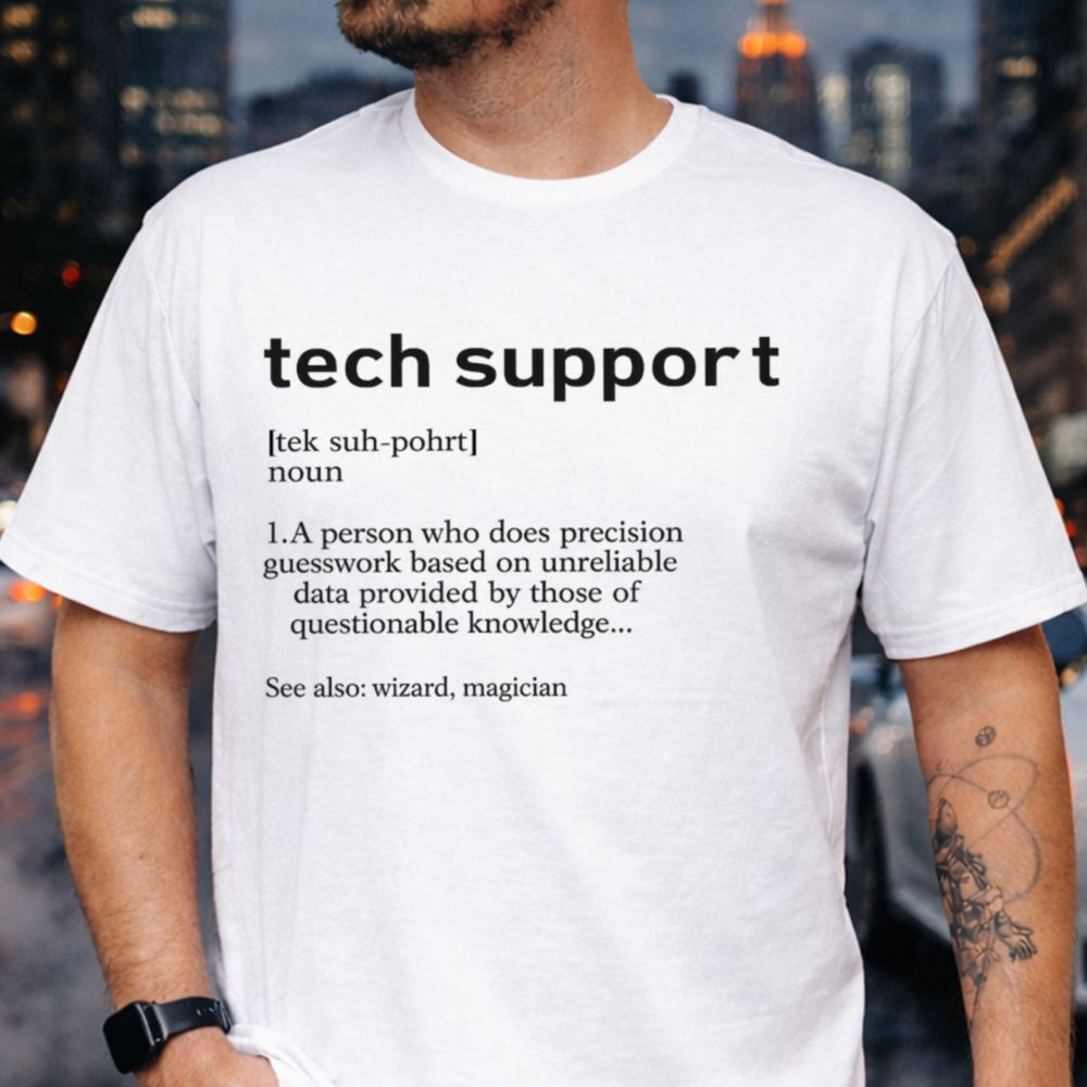 Sarcastic Dark Humor Tech Support Parody T-Shirt