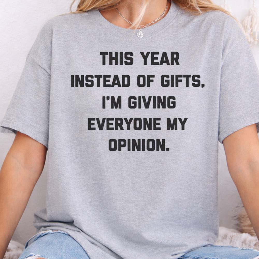 This Year Instead Of Gifts I M Giving Everyone My Opinion Inappropriate Shirts For Introverts 8