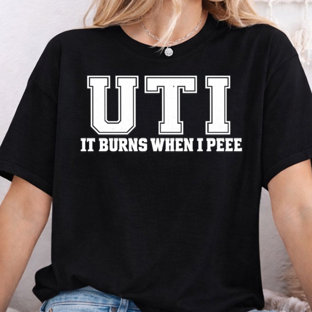 Crude Dark Humor UTI Joke T-Shirt