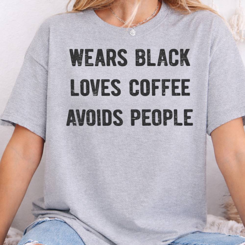 Wears Black Loves Coffee Avoids People Inappropriate Shirts For Introverts 5