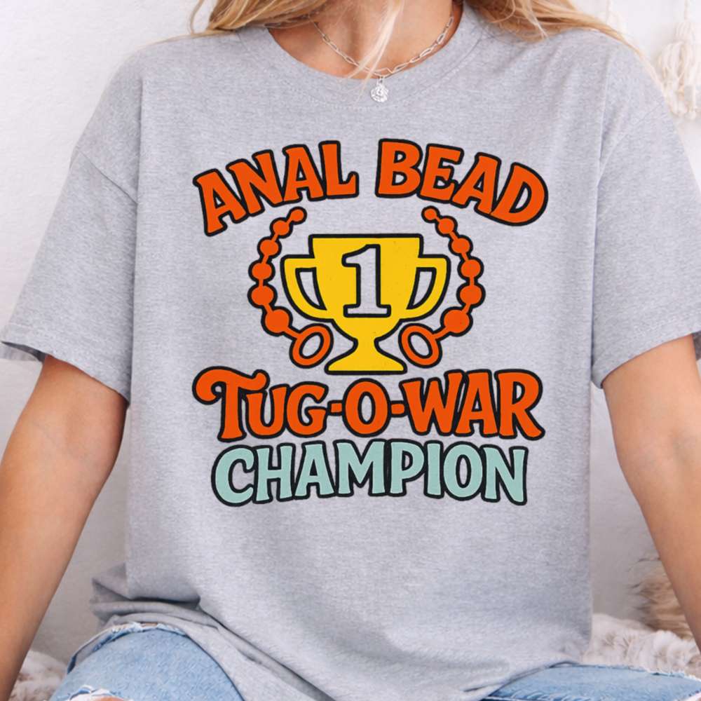 Anal Bead 1 Tug O War Champion Dark Humor Inappropriate Shirts 4