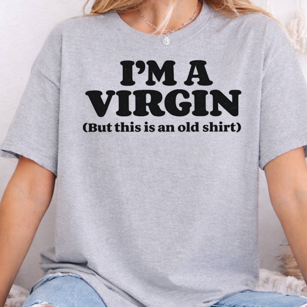 I M A Virgin But This Is An Old Shirt Dark Humor Inappropriate Shirts 4