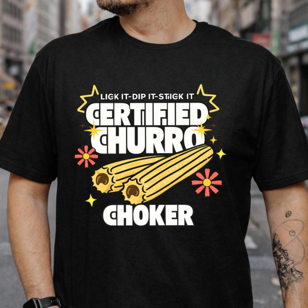 Lick It Dip It Stick It Certified Churro Choker Dark Humor Inappropriate Shirts 6