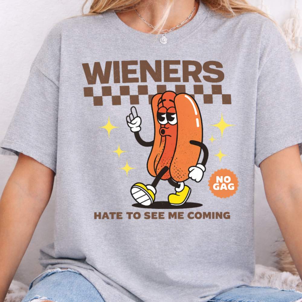 Wieners Hate To See Me Coming No Gag Dark Humor Inappropriate Shirts 4