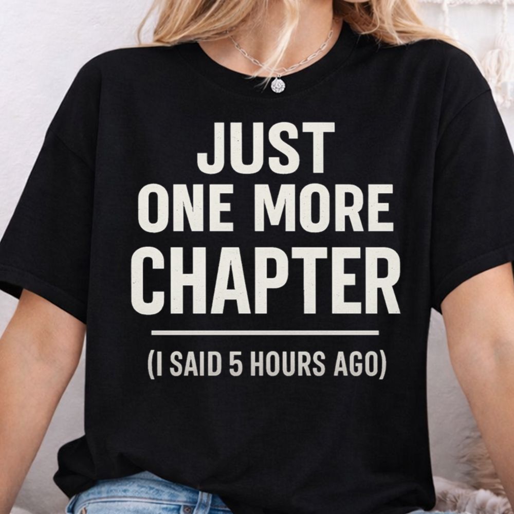 Just One More Chapter T Shirt Perfect For Book