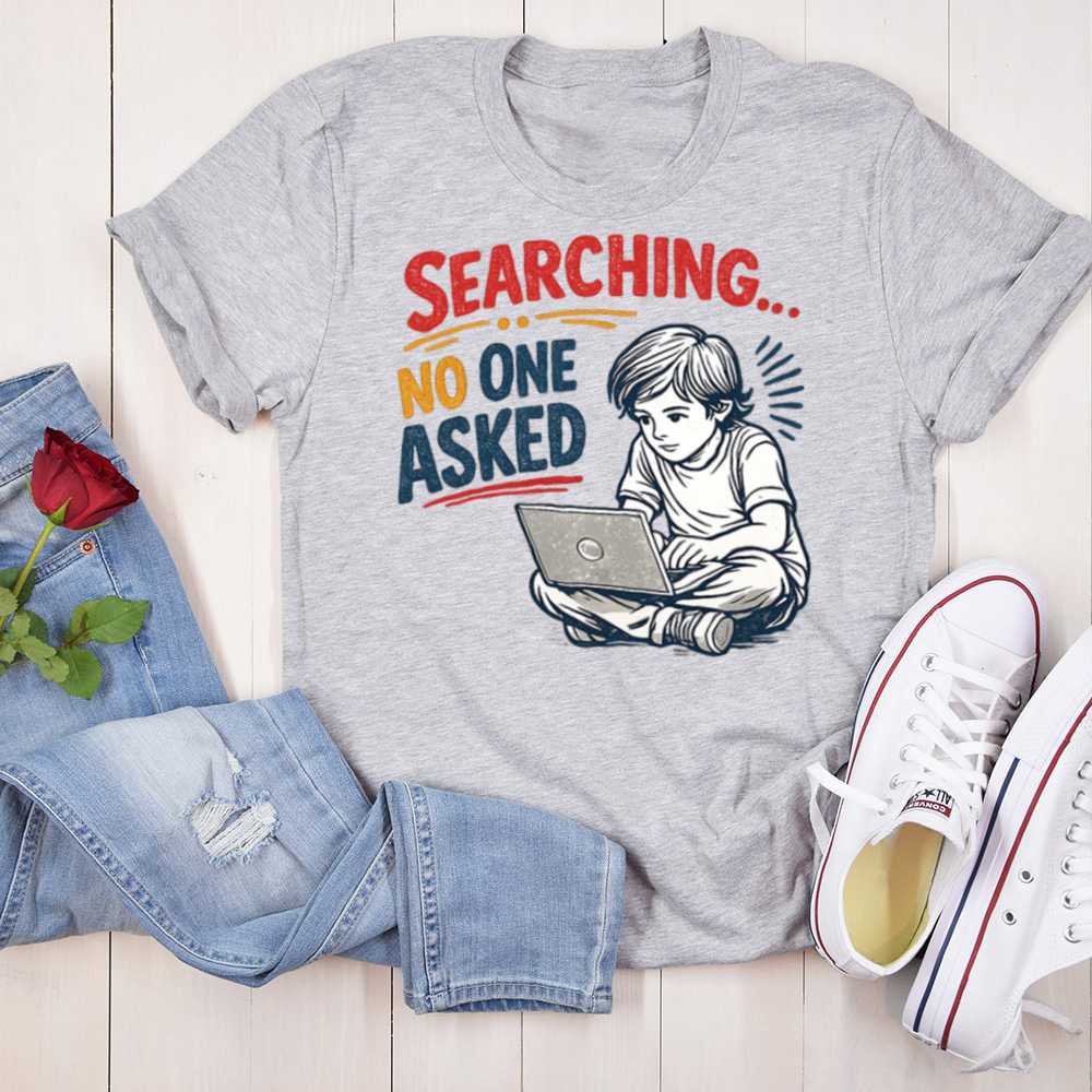 Searching No One Asked T Shirt Perfect For Dark Humor Fans