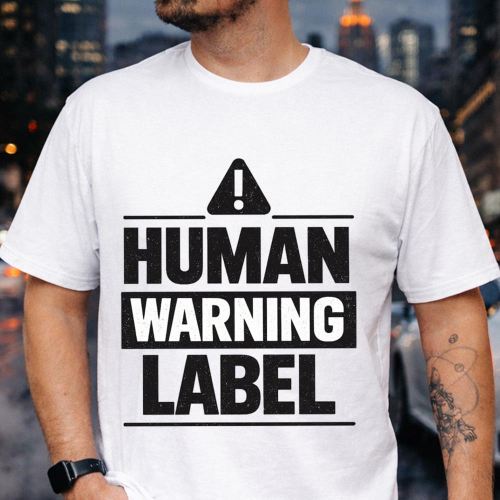 Warning Label T Shirt Make A Bold
