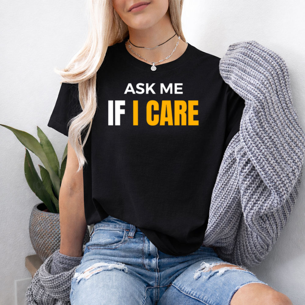 Adult Humor Shirt Ask Me If I Care Statement 2
