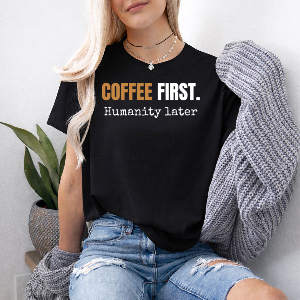 Adult Humor Shirt Coffee First, Humanity Later Morning Sarcasm 2