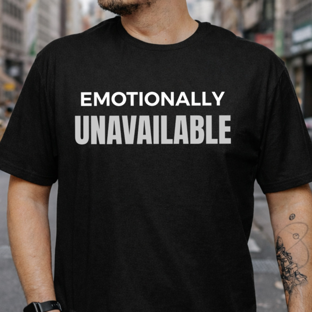 Adult Humor Shirt Emotionally Unavailable Bold Statement