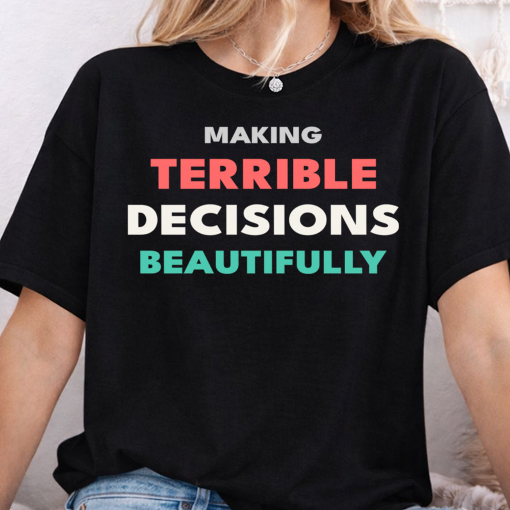 Adult Humor Shirt Making Terrible Decisions Beautifully 2