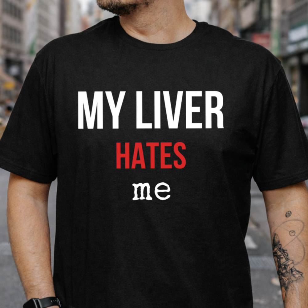 Adult Humor Shirt ‘My Liver Hates Me’ Drinking Sarcasm Tee Image 3 Adult Humor Shirt 'My Liver Hates Me' Drinking Sarcasm Tee 3