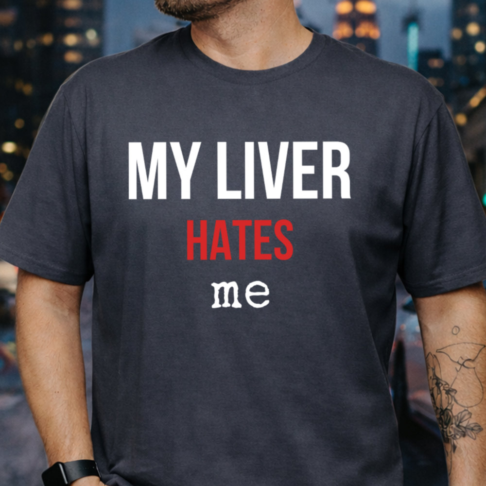 Adult Humor Shirt ‘My Liver Hates Me’ Drinking Sarcasm Tee Image 4 Adult Humor Shirt 'My Liver Hates Me' Drinking Sarcasm Tee 4