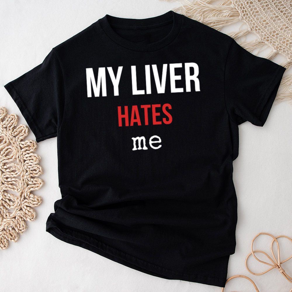 Adult Humor Shirt ‘My Liver Hates Me’ Drinking Sarcasm Tee Image 7 Adult Humor Shirt 'My Liver Hates Me' Drinking Sarcasm Tee 7