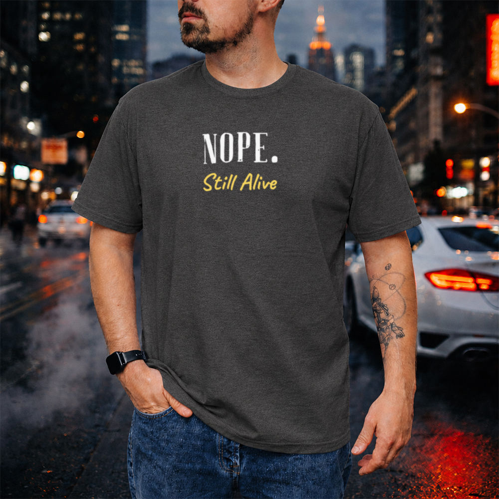 Adult Humor Shirt NOPE Still Alive Deadpan Quote