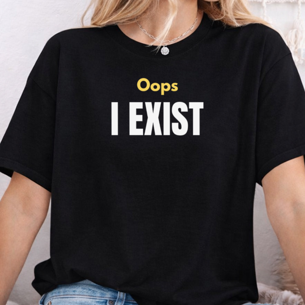 Adult Humor Shirt 'Oops I Exist' Deadpan Introvert Statement 2