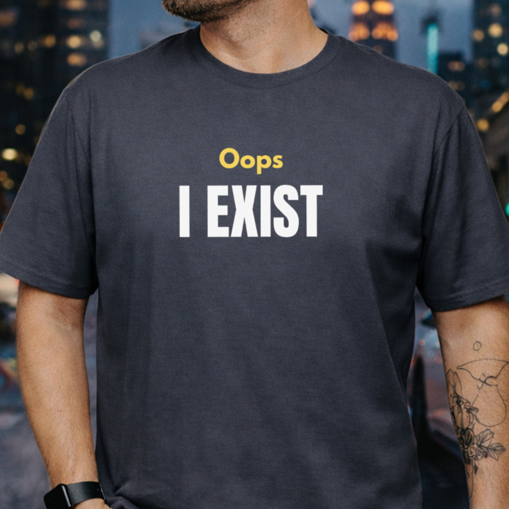Adult Humor Shirt ‘Oops I Exist’ Deadpan Introvert Statement Image 3 Adult Humor Shirt 'Oops I Exist' Deadpan Introvert Statement 3