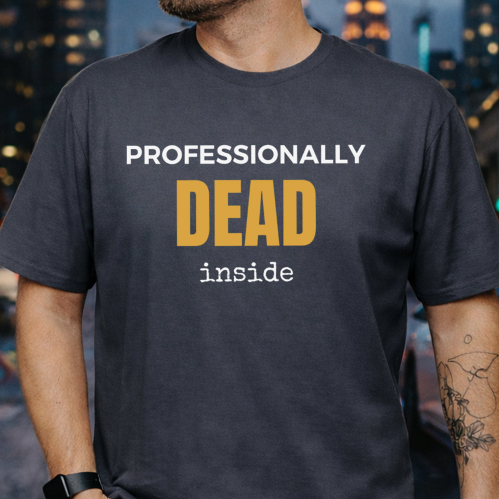 Adult Humor Shirt Professionally Dead Inside, Coffee-Fueled Burnout