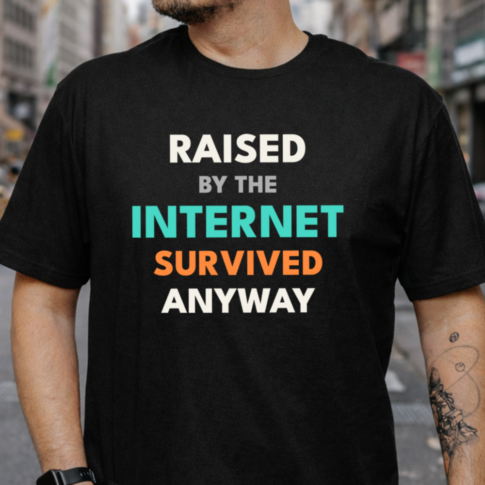 Adult Humor Shirt Raised by the Internet Quote Tee 2