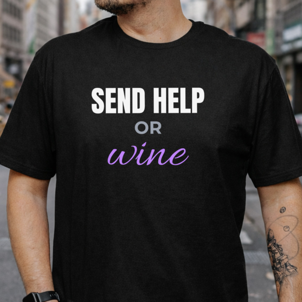 Adult Humor Shirt Send Help Or Wine, Sarcastic Wine Lover Image 3 Adult Humor Shirt Send Help Or Wine, Sarcastic Wine Lover 3