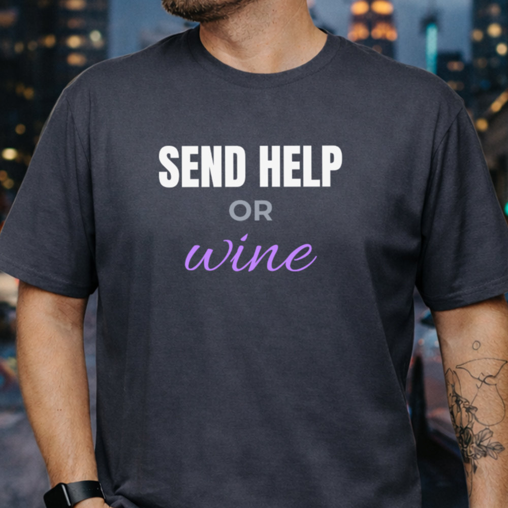 Adult Humor Shirt Send Help Or Wine, Sarcastic Wine Lover