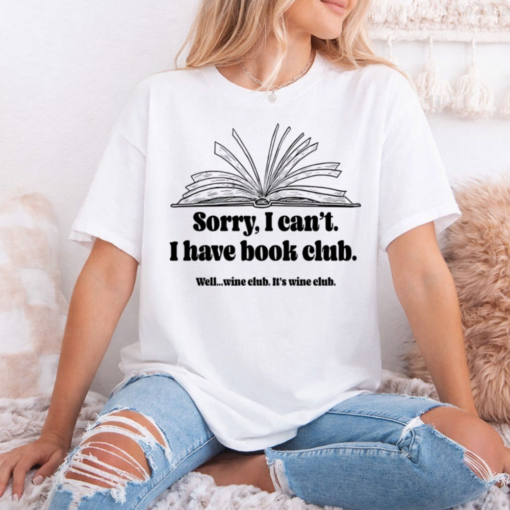 Book Club Shirt: 'Sorry, I Can't' Wine Club Humor 2