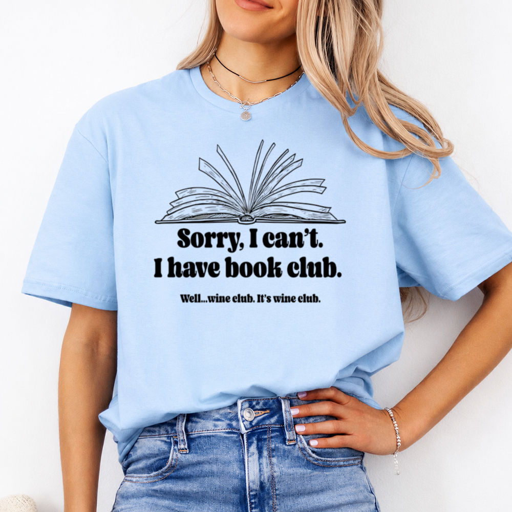 Book Club Shirt: ‘Sorry, I Can’t’ Wine Club Humor Image 3 Book Club Shirt: 'Sorry, I Can't' Wine Club Humor 3