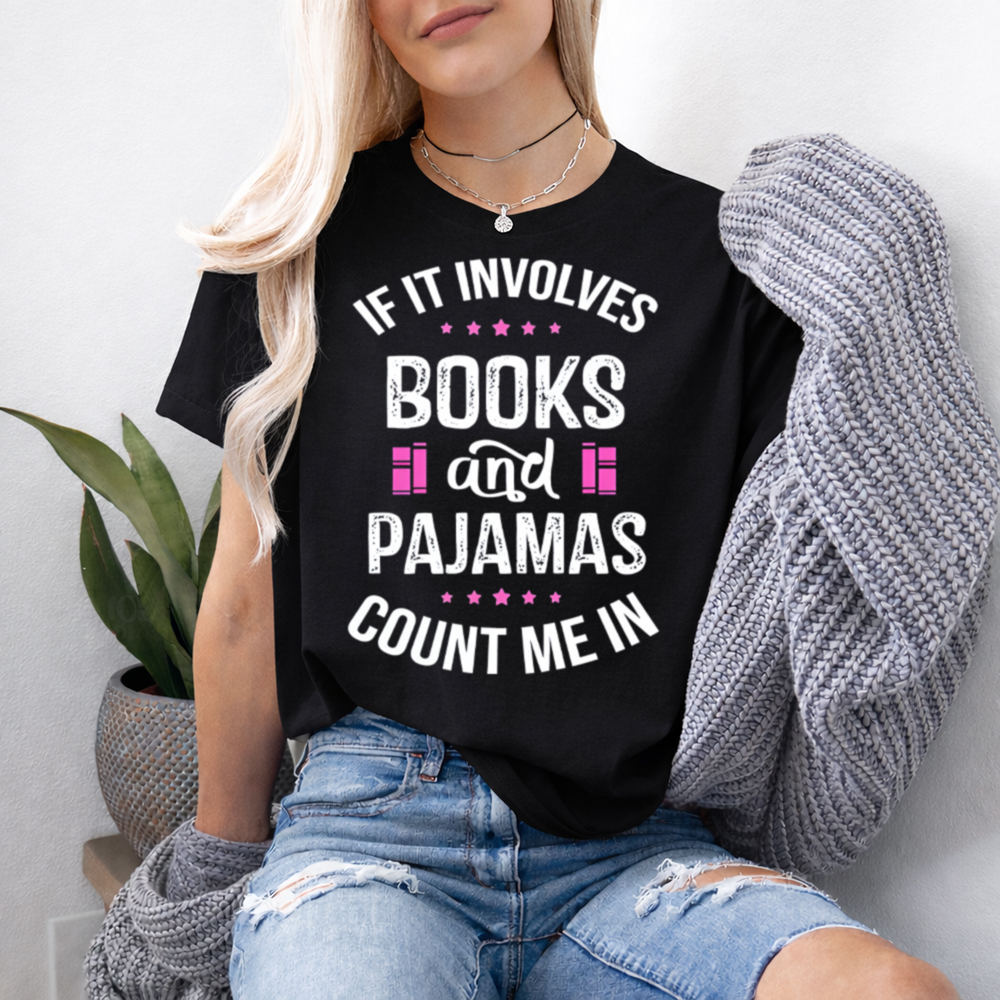 Bookish Book Lover T-Shirt - If It Involves Books And Pajamas Count Me In 2