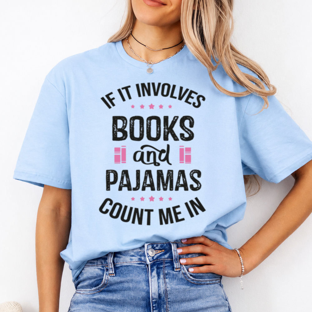 Bookish Book Lover T-Shirt - If It Involves Books And Pajamas Count Me In