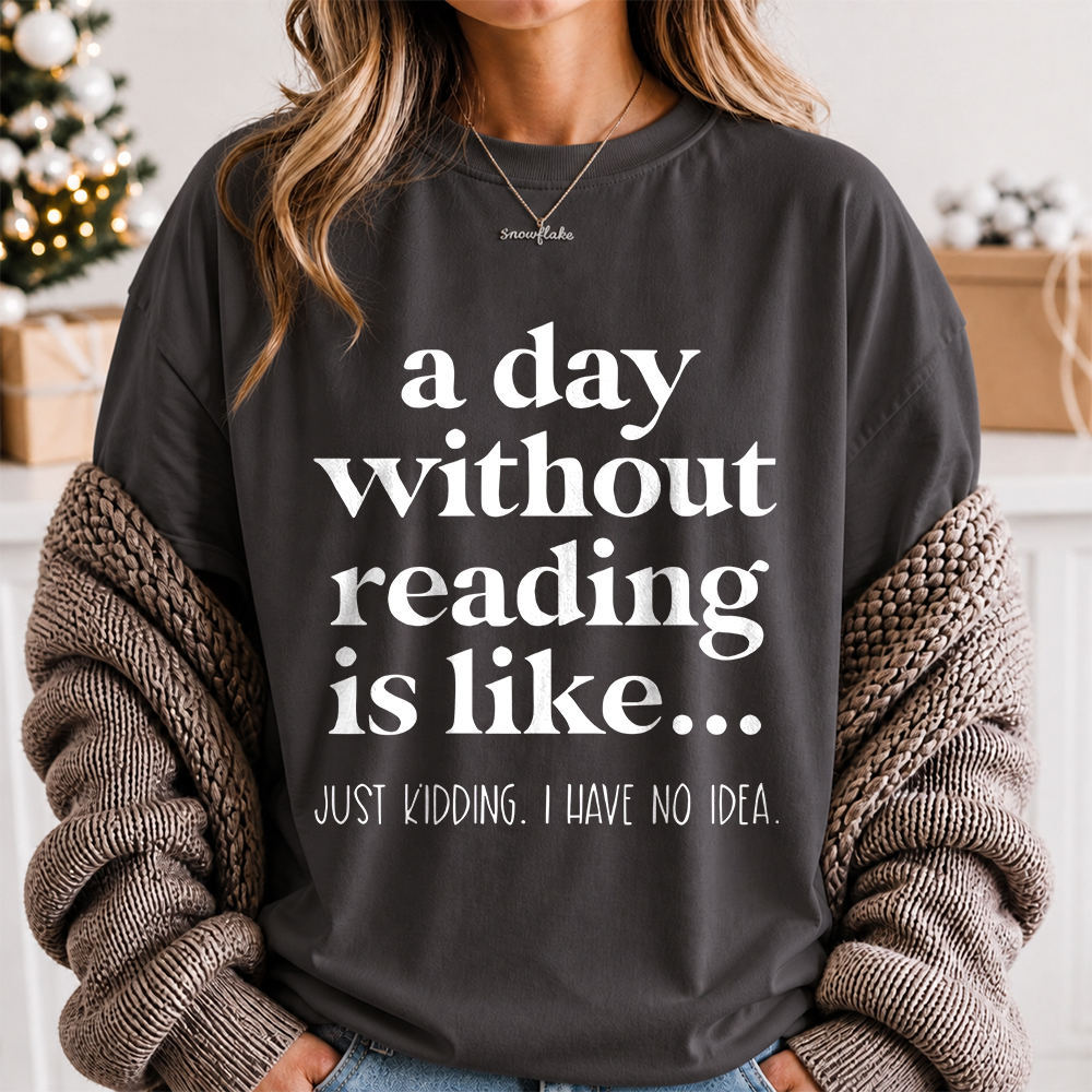 Bookworm Shirt: 'A Day Without Reading...' Quote for Booktroverts 2