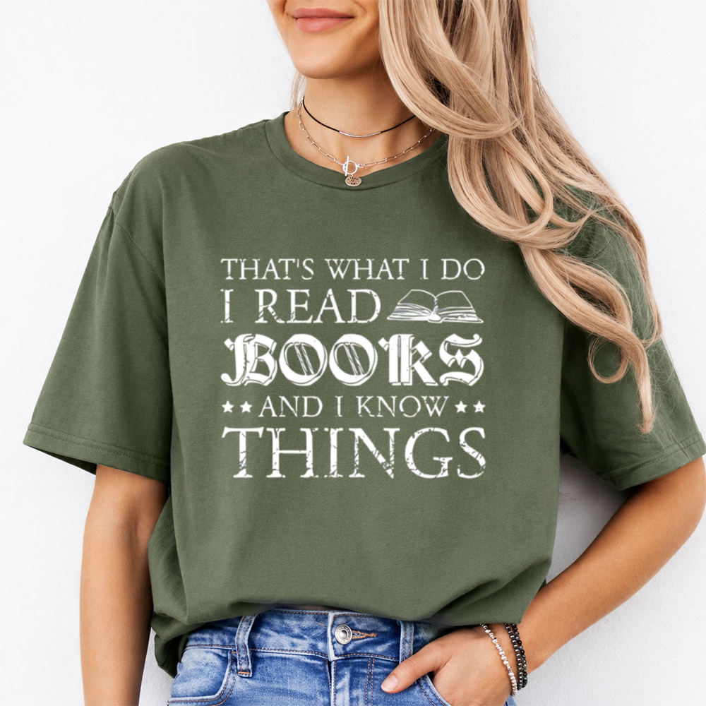 Bookworm Shirt: 'I Read Books And I Know Things' Quote