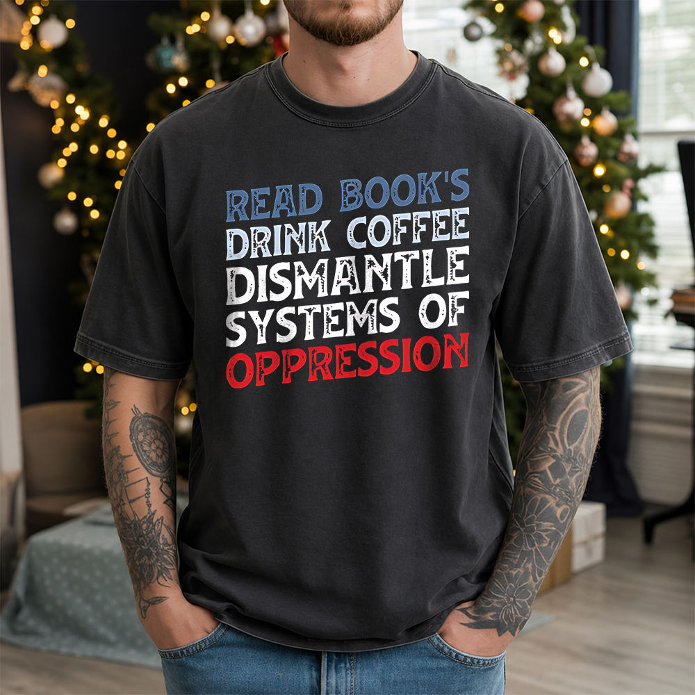 Bookworm Shirt Read Books Drink Coffee Dismantle Oppression Quote