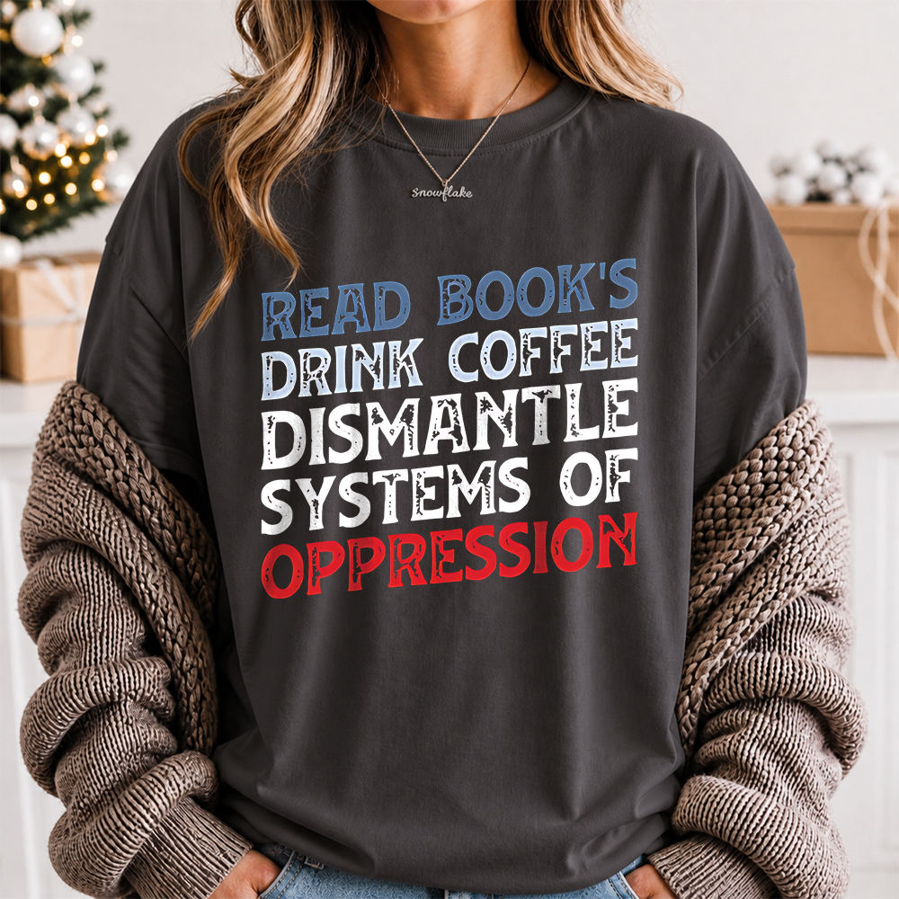 Bookworm Shirt Read Books Drink Coffee Dismantle Oppression Quote