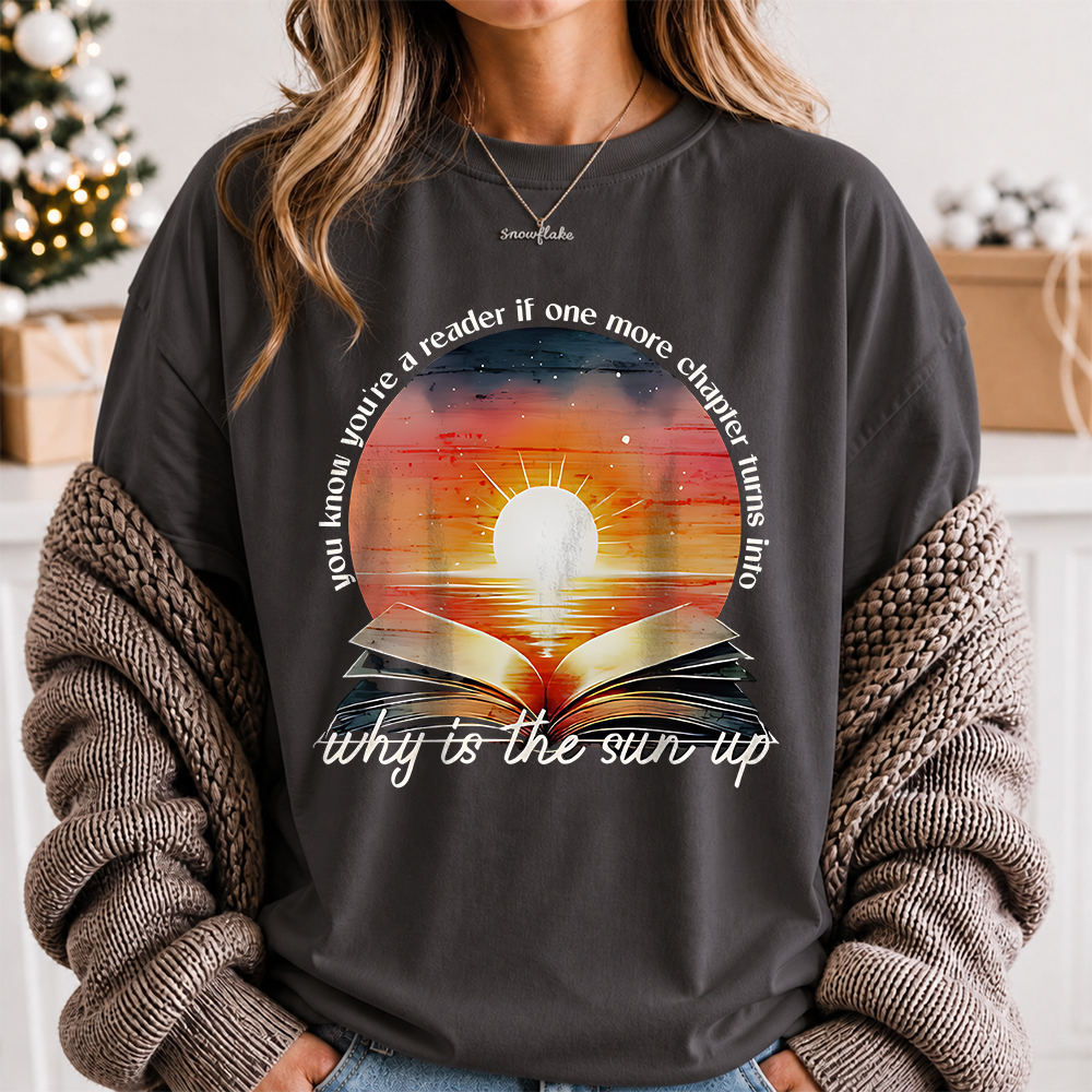 Bookworm Shirt 'Why Is The Sun Up' Sunrise Chapter Quote 2