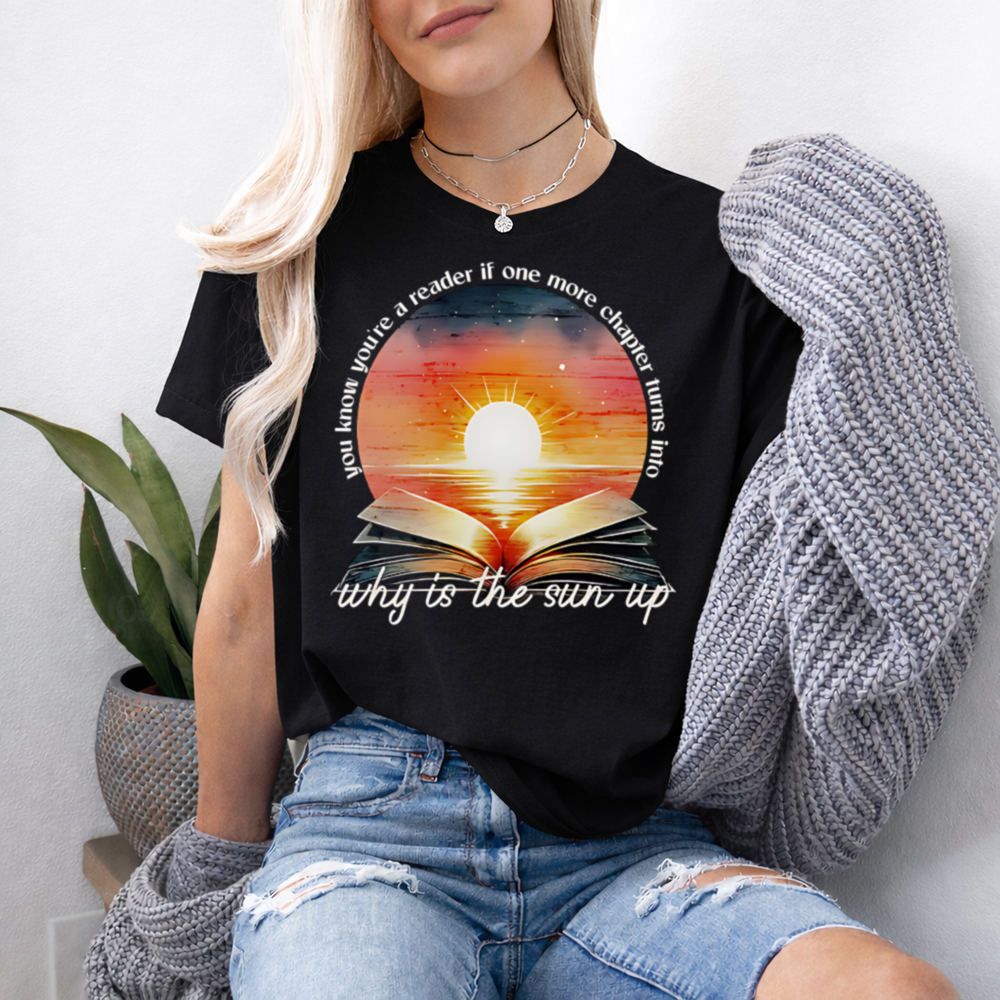 Bookworm Shirt 'Why Is The Sun Up' Sunrise Chapter Quote