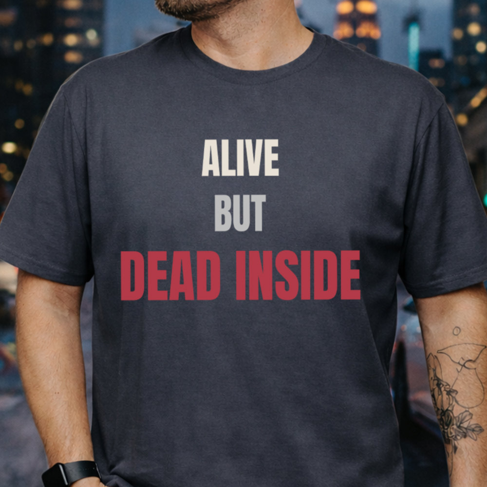 Burnt Out Dark Humor T-Shirt - Alive But Dead Inside 2