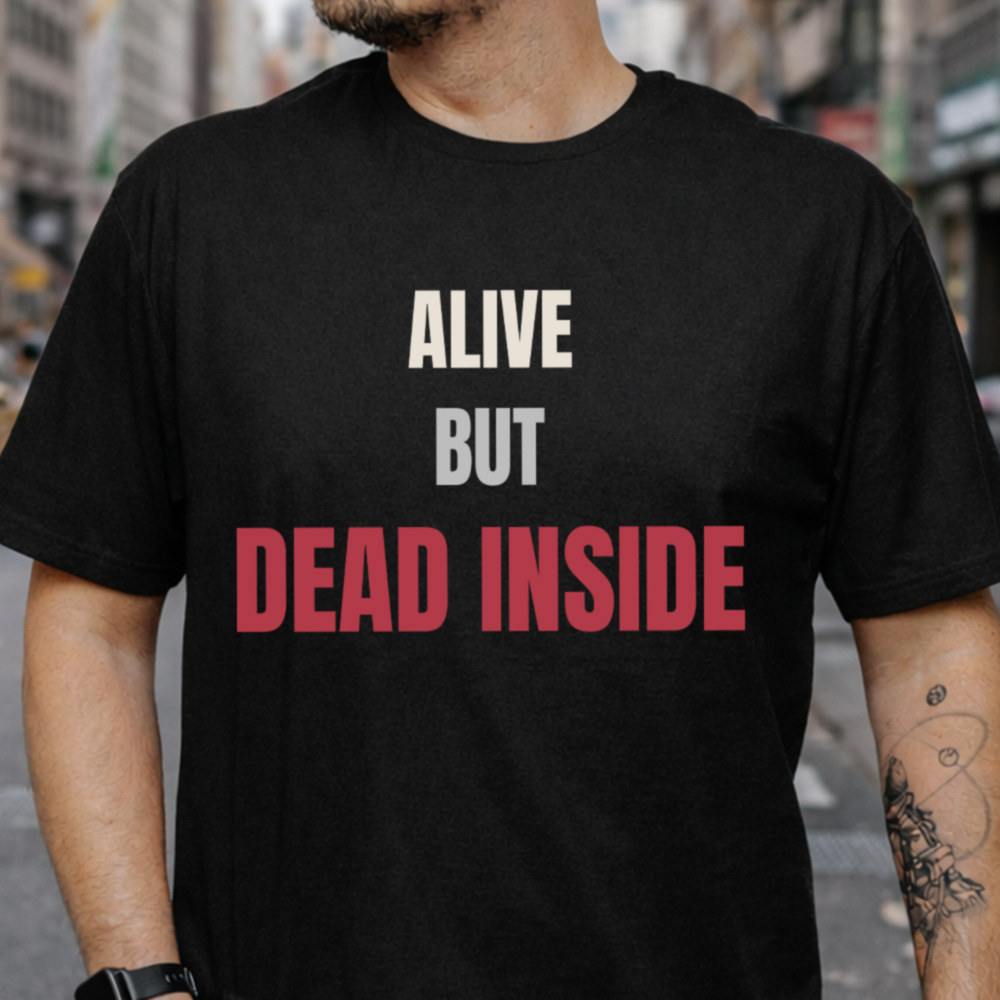 Burnt Out Dark Humor T-Shirt - Alive But Dead Inside