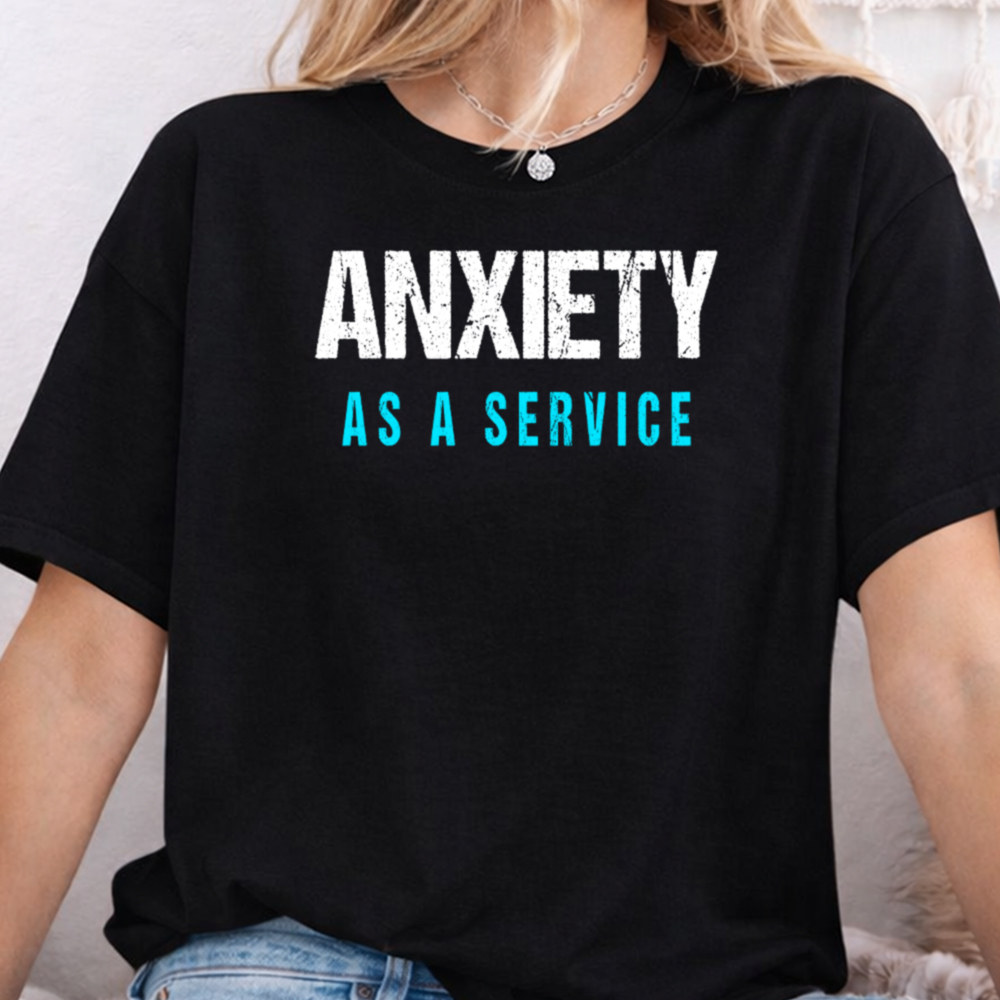 Dark Humor Shirt Anxiety As A Service Quote Tee 2