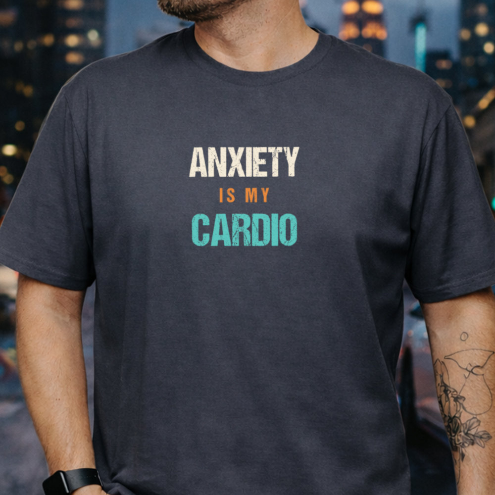 Dark Humor Shirt Anxiety Is My Cardio Quote for Overthinkers 2