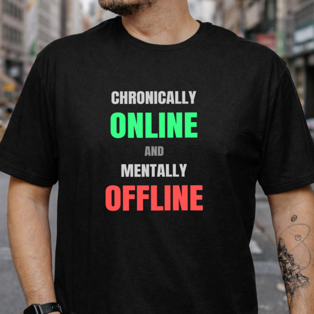 Dark Humor Shirt Chronically Online and Mentally Offline Tee 2