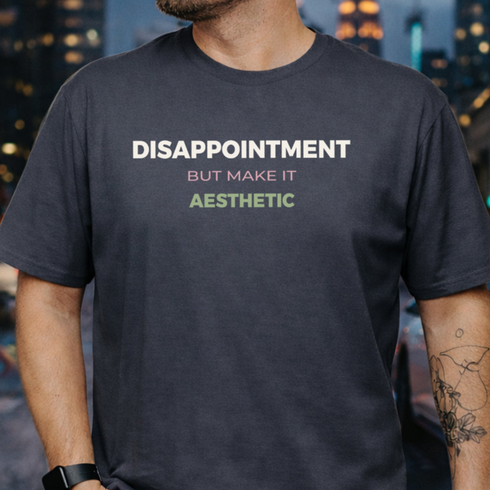 Dark Humor Shirt Disappointment But Make It Aesthetic