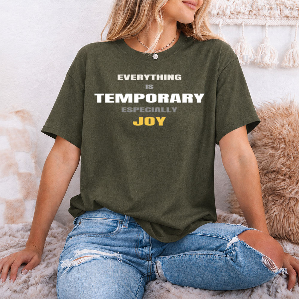 Dark Humor Shirt: Everything Is Temporary Especially Joy