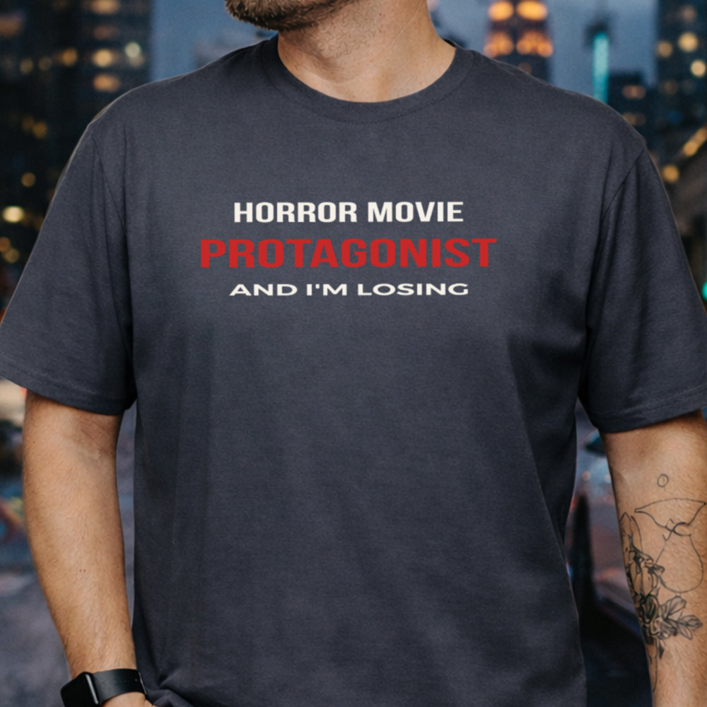 Dark Humor Shirt Horror Movie Protagonist And I'm Losing