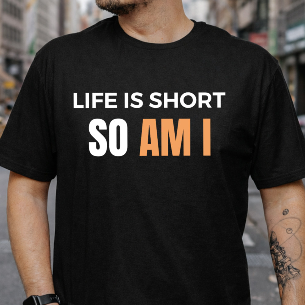 Dark Humor Shirt 'Life Is Short So Am I' Self-Deprecating Quote Tee 2