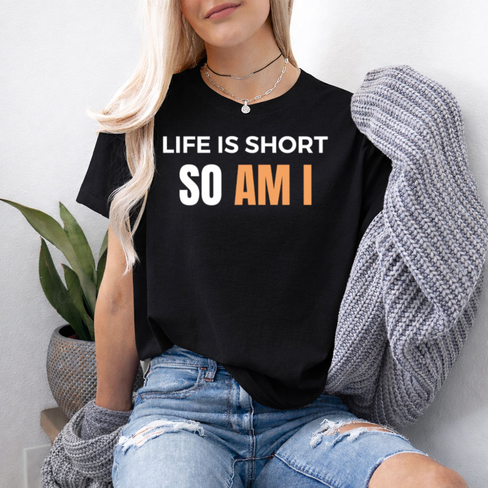 Dark Humor Shirt 'Life Is Short So Am I' Self-Deprecating Quote Tee