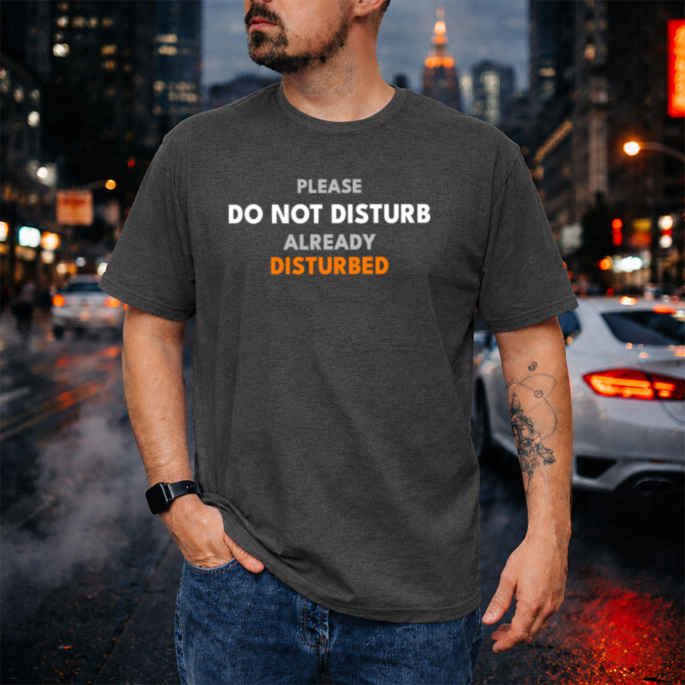 Dark Humor Shirt ‘Please Do Not Disturb Already Disturbed’ Image 4 Dark Humor Shirt 'Please Do Not Disturb Already Disturbed' 4