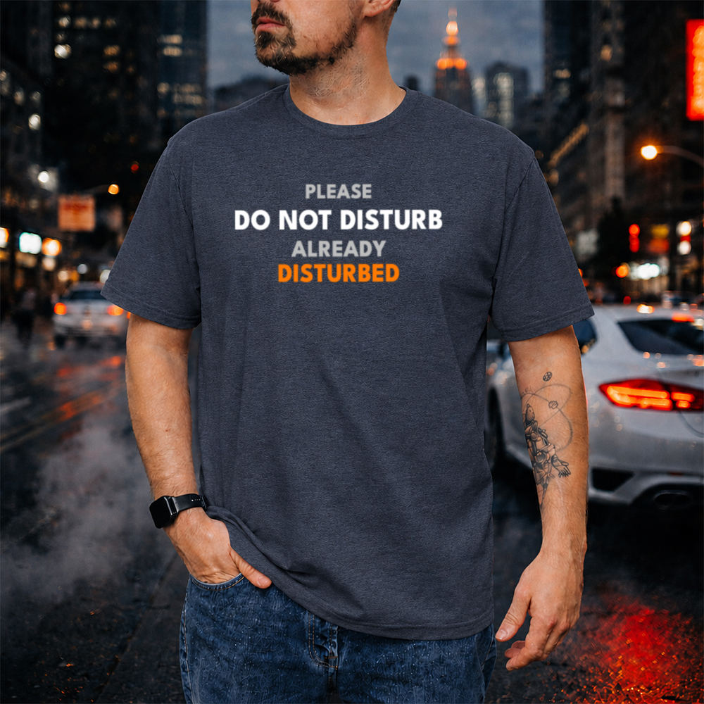 Dark Humor Shirt ‘Please Do Not Disturb Already Disturbed’ Image 5 Dark Humor Shirt 'Please Do Not Disturb Already Disturbed' 5