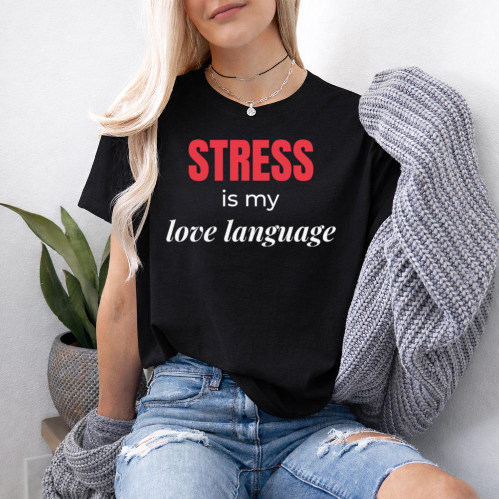 Dark Humor Shirt Stress Is My Love Language 2
