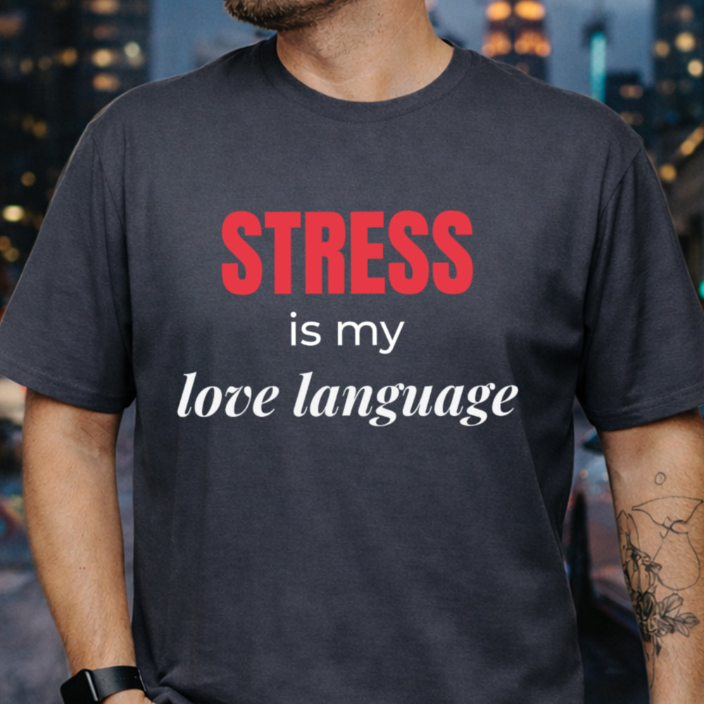 Dark Humor Shirt Stress Is My Love Language Image 3 Dark Humor Shirt Stress Is My Love Language 3